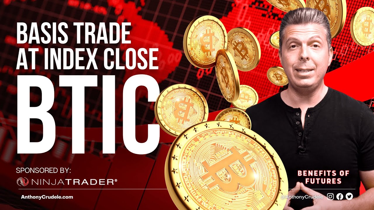 Basis Trade At Index Close (BTIC) Bitcoin Futures | AnthonyCrudele.com